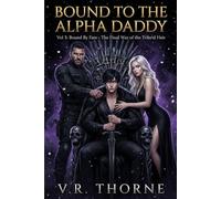 Bound to the Alpha Daddy: Vol 3: Bound By Fate - The Final War of the Tribrid Heir