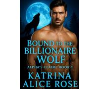 Bound to the Billionaire Wolf: Alpha’s Claim (Book 1)