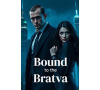 Bound to the Bratva: A Dark Mafia Romance of Enemies to Lovers, Forced Marriage, and Ruthless Power in the Russian Underworld