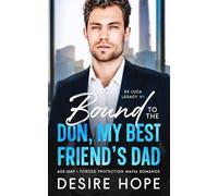 Bound to the Don, My Best Friend's Dad: Age Gap - Forced Protection Mafia Romance