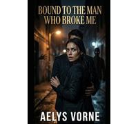 Bound to the Man Who Broke Me: 4