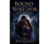 Bound to the wolf heir: His Forbidden Mate, Her Hidden Secret, and a Destiny That Could Change the Kingdom
