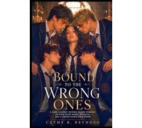 Bound to the Wrong Ones: A Dark Academy Reverse Harem Romance of Four Fated Bonds, Betrayal, and a Hidden Power That Burns