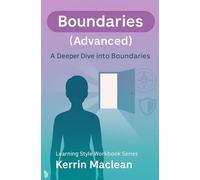 Boundaries (Advanced): A Deeper Dive Into Boundaries: A Practical Workbook on Self-Awareness, Emotional Safety, Communication & Healthy Relationship Skills