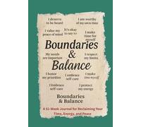 Boundaries and Balance: A 52-Week Prompt Journal for Women Reclaiming Peace, Power, and Their Precious Time