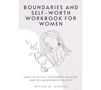 Boundaries and Self-Worth Workbook for Women: Learn to say no, stop people-pleasing, and feel empowered in 28 days