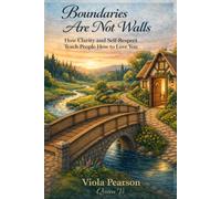 Boundaries Are Not Walls: How Clarity and Self-Respect Teach People How to Love You
