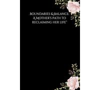 Boundaries & Balance: A Mother’s Path to Reclaiming Her Life