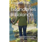 Boundaries & Balance: Helping Teens Respect Rules Without Power Struggles