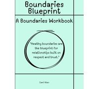 Boundaries Blueprint: Developing Healthy Boundaries Workbook