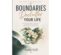 Boundaries Declutter Your Life: The emotional clutter of overgiving - one woman's story of saying no without losing the people she loves.