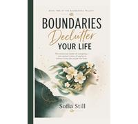 Boundaries Declutter Your Life: The emotional clutter of overgiving - one woman's story of saying no without losing the people she loves.