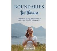 Boundaries for Women: Stop Over-giving, Reclaim Your Time, and Protect Your Energy