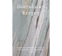 Boundaries Keeper: A practical workbook for saying no, staying steady and setting healthy limits
