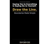 Boundaries Made Simple: How to Set Clear Limits, Communicate Your Needs, and Protect What Matters