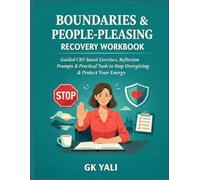 Boundaries & People-Pleasing Recovery Workbook for Working Women: Guided CBT-Based Exercises, Reflection Prompts & Practical Tools to Stop Overgiving, Say No Without Guilt & Protect Your Emotional Energy