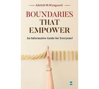Boundaries that Empower: An Informative Guide for Everyone!