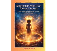 BOUNDARIES WERE FIRST, POWER IS SECOND: A Guide for the Empath Who's Done Surviving and Ready to Reign
