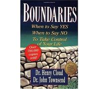 Boundaries: When to Say Yes, When to Say No to Take Control of Your Life