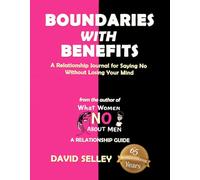 BOUNDARIES with BENEFITS: A Relationship Journal for Saying No Without Losing Your Mind