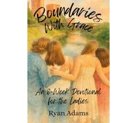 Boundaries with Grace: An 8-W evotional for the Ladies: An 8-w evotional for the Ladies