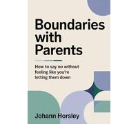 Boundaries with Parents: How to Say No Without Feeling Like You're Letting Them Down