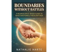 Boundaries Without Battles: A neuroscience-based guide to raising emotionally resilient kids without yelling, punishments, or power struggles.