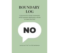 boundary log: A journal for those moments when people absolutely refuse to take the hint