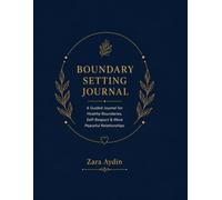 Boundary Setting Journal: A Guided for Healthy Boundaries, Self-Respect and More Peaceful Relationships