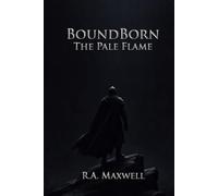 BoundBorn: The Pale Flame: What You Become Is Not What You Were Promised