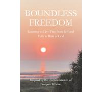 Boundless Freedom: Learning to Live Free from Self and Fully at Rest in God