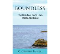 Boundless: The Beauty of God's Love, Mercy, and Grace