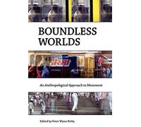 Boundless Worlds: An Anthropological Approach to Movement