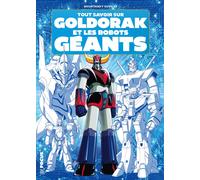Bounthavy Suvilay Tout savoir sur Goldorak et les robots géants (Tascabile)
