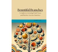 Bountiful Branches: A Guide to Growing Fruit Trees and Berries in America