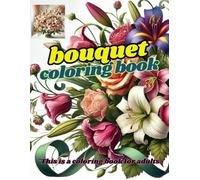 "Bouquet coloring book": "Beautifully color a bouquet adorned with an ornate arrangement of flowers."
