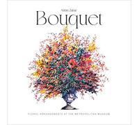 Bouquet: Floral Arrangements at the Metropolitan Museum