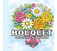 Bouquet Flower Pattern Coloring Book for Adults: Bold and Easy Floral Designs for Relaxation, Mindfulness, and Stress Relief | 8.5"x8.5" | 50 images, 103 pages
