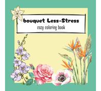 Bouquet Less-Stress: cozy coloring book