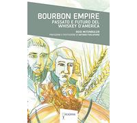 BOURBON EMPIRE. PASSATO E FUTURO DEL WHISKEY D'AMERICA - MITENBULER REID,