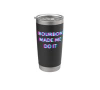 Bourbon Made Me Do It Funny Drinking Alcohol Party Lover Bicchiere termico in acciaio inox doppia parete