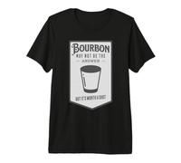 Bourbon Potrebbe Non Essere la Risposta, ma Vale la Pena provare Maglietta Premium