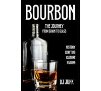 Bourbon The Journey: From Grain to Glass HistoryCrafting Culture Pairing