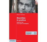 Bourdieu in pratica. Guida all'uso di un'opera sociologica