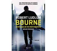 Bourne. Bersaglio in movimento - Ludlum Robert, Freeman Brian