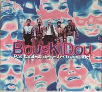 Bouskidou - Pas Facile De Rester..