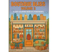 Boutique Bliss Volume 3: A Cozy Coloring Book of Storefronts: Step into the charm of storefront magic-again!