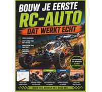 Bouw je eerste RC-auto Dat werkt echt: Een visuele stapsgewijze handleiding voor het ontwerpen, assembleren, afstellen en upgraden van snelle radiografisch bestuurbare auto's