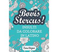 Bovis Stercus!: Insulti da Colorare in Latino