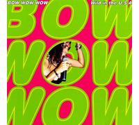 BOW WOW WOW - WILD IN AMERICA -20TR-